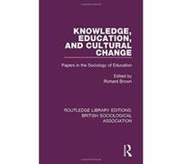 Knowledge, Education, and Cultural Change: Papers in the Sociology of Education: Volume 3 (Routledge Library Editions: British Sociological Association) - [Version Originale] Inconnu (Auteur)