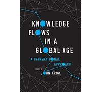 Knowledge Flows in a Global Age: A Transnational Approach