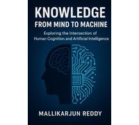 Knowledge: From Mind to Machine: Exploring the Intersection of Human Cognition and Artificial Intelligence