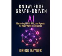 Knowledge Graph-Driven AI: Mastering LLMs, RAG, and Agents for Real-World Intelligence