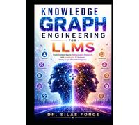 Knowledge Graph Engineering for LLMs: Build Context-Aware, Hallucination-Resistant, and Explainable AI Systems Using Graph-Based Intelligence