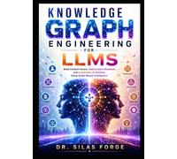 Knowledge Graph Engineering for LLMs: Build Context-Aware, Hallucination-Resistant, and Explainable AI Systems Using Graph-Based Intelligence