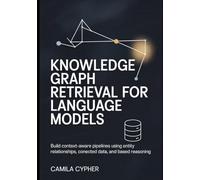 Knowledge Graph Retrieval for Language Models: Build context-aware pipelines using entity relationships, connected data, and based reasoning