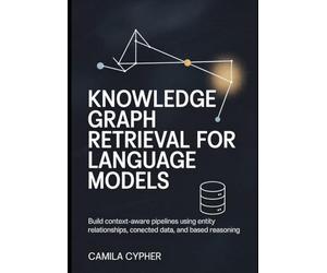 Knowledge Graph Retrieval for Language Models: Build context-aware pipelines using entity relationships, connected data, and based reasoning