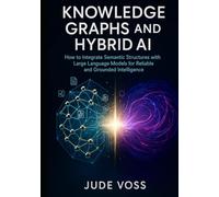 Knowledge Graphs and Hybrid AI: How to Integrate Semantic Structures with Large Language Models for Reliable and Grounded Intelligence