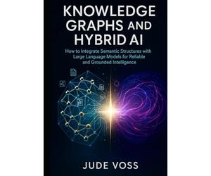 Knowledge Graphs and Hybrid AI: How to Integrate Semantic Structures with Large Language Models for Reliable and Grounded Intelligence