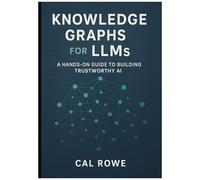 Knowledge Graphs For Llms: A Hands-On Guide To Building Trustworthy Ai