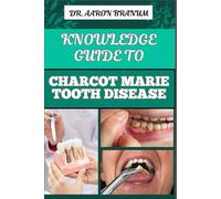 Knowledge Guide To Chacot Marie Tooth Disease: Essential Manual To Symptoms, Treatment Options, Genetic Causes, And Coping Strategies