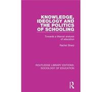 Knowledge, Ideology And The Politics Of Schooling