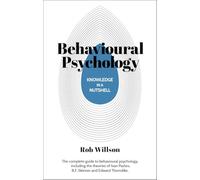 Knowledge in a Nutshell: Behavioural Psychology: The complete guide to behavioural psychology, including the theories of Ivan Pavlov, B.F. Skinner and Edward Thorndike