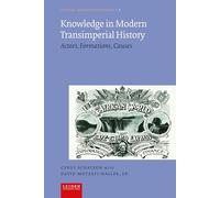Knowledge in Modern Transimperial History: Actors, Formations, Causes
