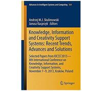 Knowledge, Information And Creativity Support Systems: Recent Trends, Advances And Solutions