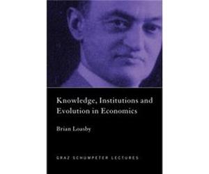Knowledge Institutions and Evolution in Economics by Brian Loasby Brian J. Loasby (Auteur)