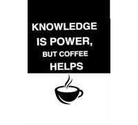 Knowledge is Power, But Coffee Helps - Motivational Student Notebook, Inspirational Journal for School, College, and University Students - Perfect ... and Study Companion I 114 Lined Pages
