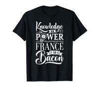 Knowledge Is Power France Is Bacon Meme T-Shirt