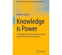 Knowledge is Power: The Twilight of Sir Francis Bacon’s Epoch and the Prospects for Humanity