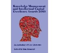 Knowledge Management And Intellectual Capital Excellence Awards 2015: An Anthology Of Case Histories