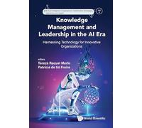 Knowledge Management and Leadership in the AI Era: Harnessing Technology for Innovative Organizations