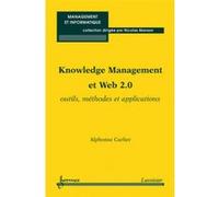Knowledge Management et Web 2.0. Outils, méthodes et applications Nicolas Manson (Auteur), Alphonse Carlier (Auteur)