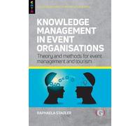 Knowledge Management in Event Organisations: Theory and Methods for Event Management and Tourism
