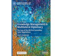 Knowledge Management in Multilateral Diplomacy: The Case of the UN First Committee Cyber Negotiations