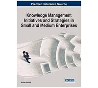 Knowledge Management Initiatives And Strategies In Small And Medium Enterprises