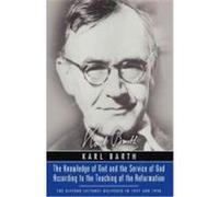Knowledge of God and the Service of God According to the Teaching of the Reformation: Recalling the Scottish Confession of 1560 Barth, Karl (Auteur)