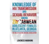 Knowledge Of Hiv Transmission And Sexual Behavior Among Zimbabwean Adolescent Females In Atlanta, Georgia
