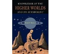 Knowledge Of The Higher Worlds And Its Attainment