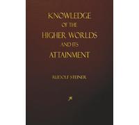 Knowledge of the Higher Worlds and its Attainment