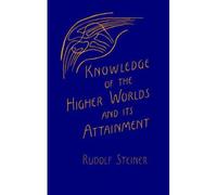 Knowledge Of The Higher Worlds And Its Attainment