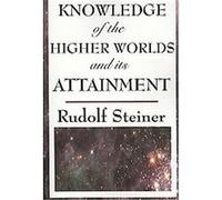 Knowledge Of The Higher Worlds And Its Attainment