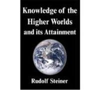 Knowledge of the Higher Worlds and Its Attainment Steiner, Rudolf (Auteur)