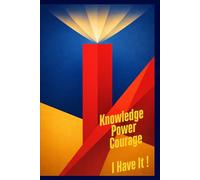 Knowledge, Power, Courage, I Have It: Positive Affirmation, Motivating and Inspirational Notebook