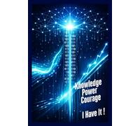 Knowledge, Power, Courage, I Have It: Positive Affirmation, Motivating and Inspirational Notebook