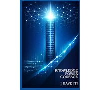 Knowledge, Power, Courage, I Have It: Positive Affirmation, Motivating and Inspirational Notebook
