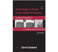 Knowledge & Power in the Global Economy, Sociocultural, Political, and Historical Studies in Education Series