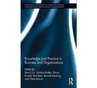 Knowledge & Practice In Business & Organ Kevin Orr, Sandra Nutley, Rod Bain, Clare Moran (Auteur)
