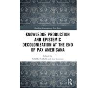 Knowledge Production And Epistemic Decolonization At The End Of Pax Americana
