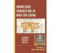 Knowledge Production in MaoEra China by Marc Andre Matten Rui Kunze Marc Andre Matten (Auteur)