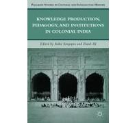 Knowledge Production, Pedagogy, And Institutions In Colonial India