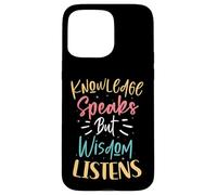 Knowledge Speaks But Wisdom Listens Citation de Motivation Coque pour iPhone 15 Pro Max