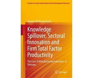 Knowledge Spillover, Sectoral Innovation and Firm Total Factor Productivity: The Case of Manufacturing Industries in Vietnam