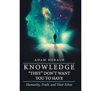 Knowledge "They" Don't Want You To Have: Humanity, Truth, and Their Echos