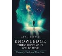 Knowledge "They" Don't Want You To Have: Humanity, Truth, And Their Echos