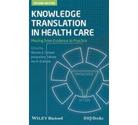 Knowledge Translation in Health Care: Moving from Evidence to Practice