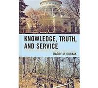 Knowledge, Truth and Service Harry Dunkak (Auteur)