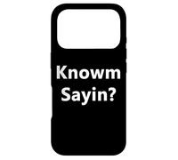 Knowm Sayin Know What I'm Sayin? Drôle Rap Slang Quote Blague Coque pour iPhone 17 Pro