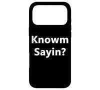 Knowm Sayin Know What I'm Sayin? Drôle Rap Slang Quote Blague Coque pour iPhone 17 Pro Max