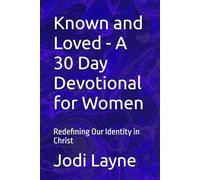 Known and Loved - A 30 Day Devotional for Women: Redefining Our Identity in Christ